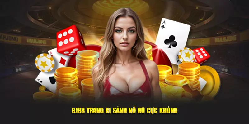 BJ88 trang bị sảnh nổ hũ cực khủng