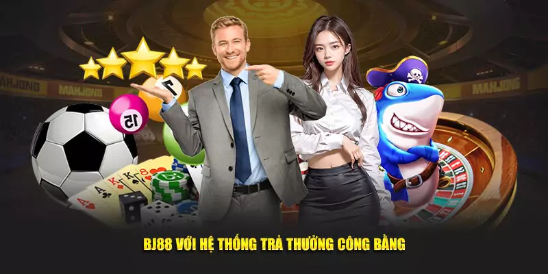 BJ88 với hệ thống trả thưởng công bằng