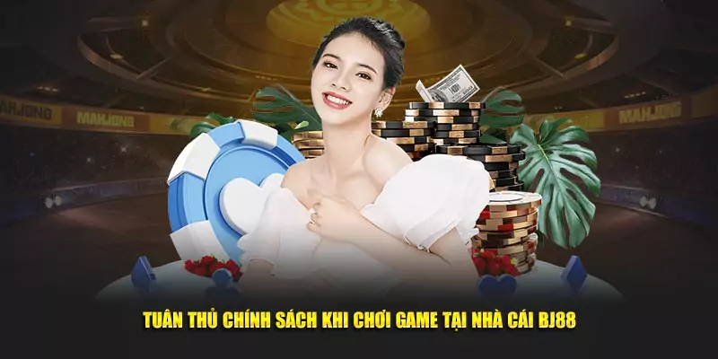 Tuân thủ chính sách khi chơi game tại nhà cái BJ88